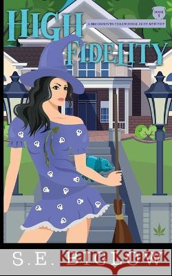 High Fidelity: A Supernatural Small Town Mystery S. E. Biglow 9781955988254 Sarah Biglow