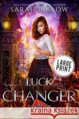 Luck Changer: A Found Family Supernatural Academy Novel Sarah Biglow   9781955988285 Sarah Biglow