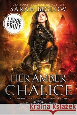 Her Amber Chalice: A Magical Quest Portal Fantasy Novel Sarah Biglow 9781955988407