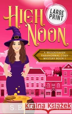 High Noon: A Large Print Paranormal Amateur Sleuth Mystery S. E. Biglow 9781955988582 Sarah Biglow