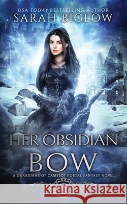 Her Obsidian Bow Sarah Biglow 9781955988704 Sarah Biglow