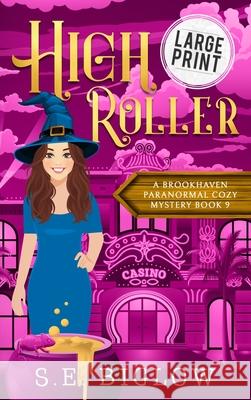 High Roller: A large Print Gambling Paranormal Mystery S. E. Biglow 9781955988759 Sarah Biglow