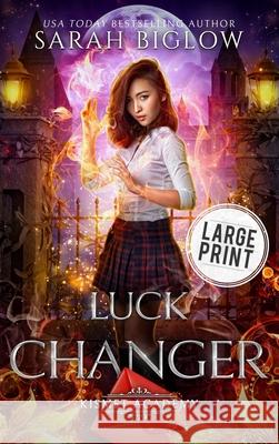 Luck Changer: A Large Print Found Family Supernatural Academy Novel Sarah Biglow 9781955988780