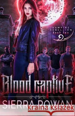 Blood Captive: A Reverse Harem Vampire Paranormal Romance Sierra Rowan   9781955991056 Mountain Tree Press