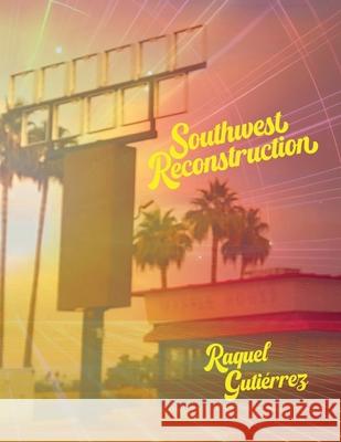 Southwest Reconstruction Raquel Gutierrez 9781955992695
