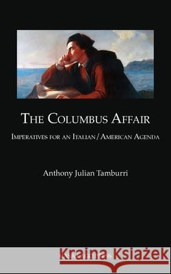 The Columbus Affair: Imperatives for an Italian/American Agenda Anthony Julian Tamburri 9781955995009