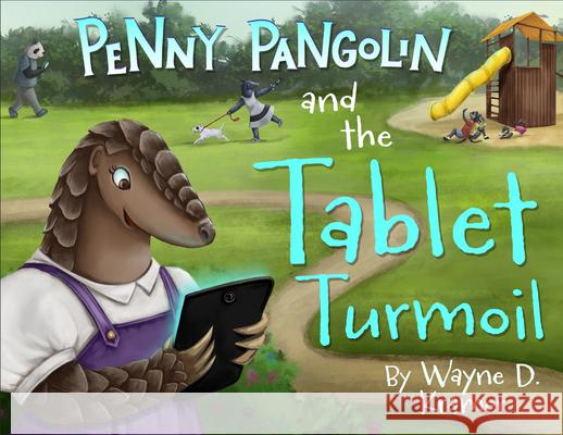 Penny Pangolin and the Tablet Turmoil Wayne D. Kramer Jade Zivanovic 9781955997232 Heroes of Time Productions, LLC.