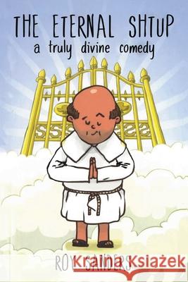 The Eternal Shtup: a truly divine comedy Roy Sanders 9781956001259 West Point Print and Media LLC