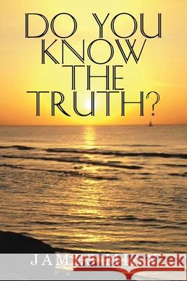 Do You Know The Truth? James Mian 9781956001617