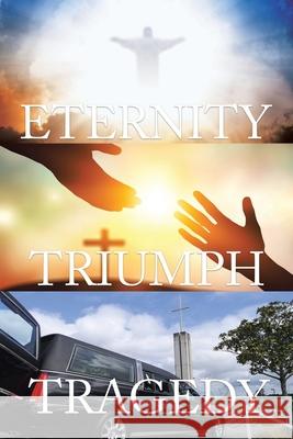 Tragedy Triumph Eternity Ian Goldsmith 9781956001679 West Point Print and Media LLC
