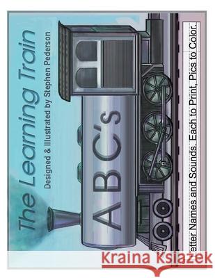 The Learning Train - ABC's: Letter Names and Sounds. Each to Print. Pics to Color Stephen Pederson 9781956001693