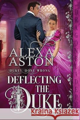 Deflecting the Duke Alexa Aston 9781956003024 Dragonblade Publishing, Inc.
