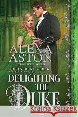 Delighting the Duke Alexa Aston 9781956003079