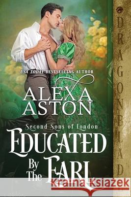 Educated by the Earl Alexa Aston 9781956003468