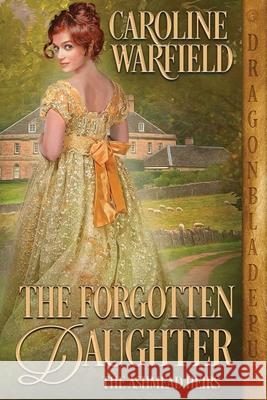 The Forgotten Daughter Caroline Warfield 9781956003581 Dragonblade Publishing, Inc.