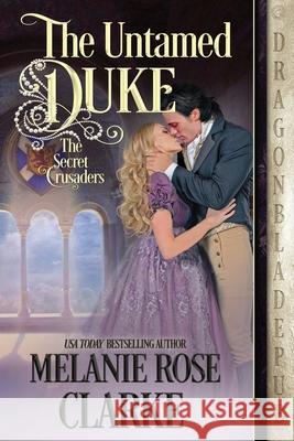 The Untamed Duke Melanie Rose Clarke 9781956003642