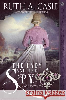 The Lady and the Spy Ruth A. Casie 9781956003758