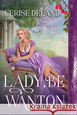 Lady, Be Wanton Cerise Deland 9781956003796 Dragonblade Publishing, Inc.