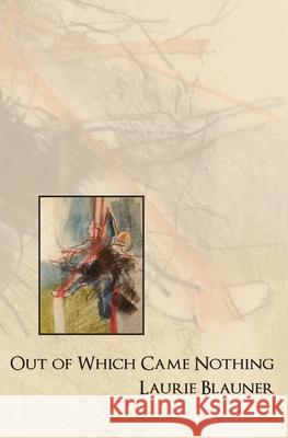 Out of Which Came Nothing Laurie Blauner 9781956005110
