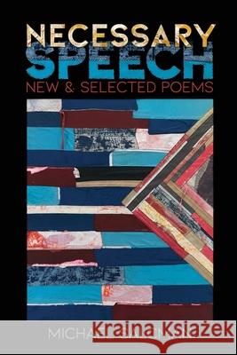 Necessary Speech: New & Selected Poems Michael Salcman 9781956005127