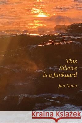 This Silence is a Junkyard Jim Dunn 9781956005561 Spuyten Duyvil