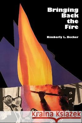 Bringing Back The Fire Kimberly L Becker   9781956005608