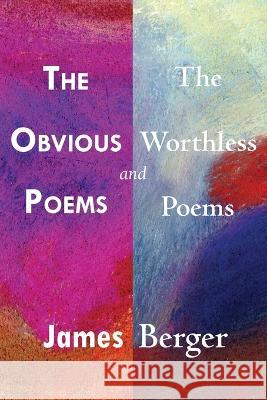 The Obvious Poems and The Worthless Poems James Berger 9781956005981