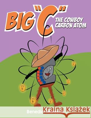 Big C The Cowboy Carbon Atom Benedict Maresca 9781956010145 Rushmore Press LLC