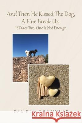 And Then He Kissed The Dog, A Fine Break Up, It Takes Two, One Is Not Enough Pamela Schuyler 9781956010220 Rushmore Press LLC