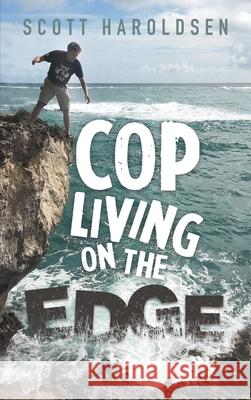 Cop Living on the Edge Scott Haroldsen 9781956010732 Rushmore Press LLC