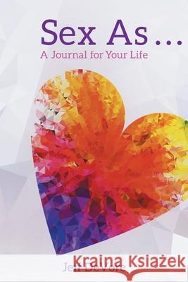 Sex As . . . A Journal for Your Life Jeff DeVore 9781956010848
