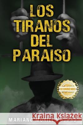 Los Tiranos Del Paraiso Mariano Morillo 9781956017854