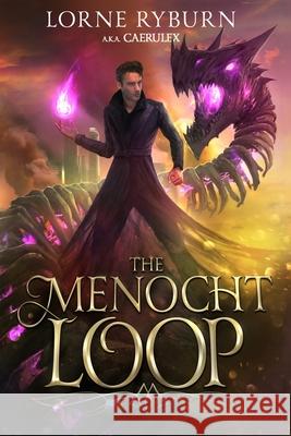 The Menocht Loop: A Necromancer Time Loop Epic Silas Sontag Caerulex                                 Lorne Ryburn 9781956021011 Timeless Wind Publishing LLC