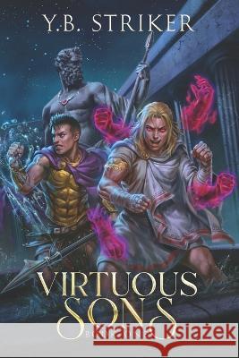 Virtuous Sons: A Greco-Roman Cultivation Epic (Virtuous Sons Book 1) Y B Striker 9781956021134 Timeless Wind Publishing LLC