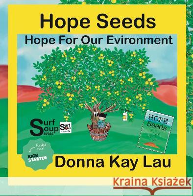 Hope Seeds: Hope For Our Environment Donna Kay Lau Donna Kay Lau Donna Kay Lau 9781956022087 Donna Kay Lau Studios Art Is On! in Produckti