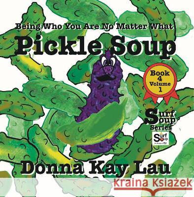 Pickle Soup: Being Who You Are No Matter What Book 4 Volume 1 Donna Kay Lau   9781956022445 Donna Kay Lau Studios-Art is On! In ProDUCKti