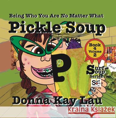 Pickle Soup: Being Who You Are No Matter What Book 4 Volume 2 Donna Kay Lau   9781956022452 Donna Kay Lau Studios-Art is On! In ProDUCKti