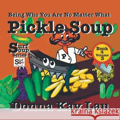 Pickle Soup: Being Who You Are No Matter What Book 4 Volume 3 Donna Kay Lau   9781956022469 Donna Kay Lau Studios-Art is On! In ProDUCKti