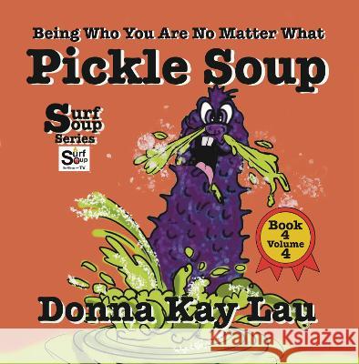 Pickle Soup: Being Who You Are No Matter What Book 4 Volume 4 Donna Kay Lau   9781956022476 Donna Kay Lau Studios-Art is On! In ProDUCKti