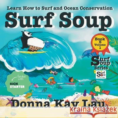 Surf Soup: Learn How to Surf and Ocean Conservation Book 5 Volume 1 Donna Kay Lau   9781956022483 Donna Kay Lau Studios-Art is On! In ProDUCKti