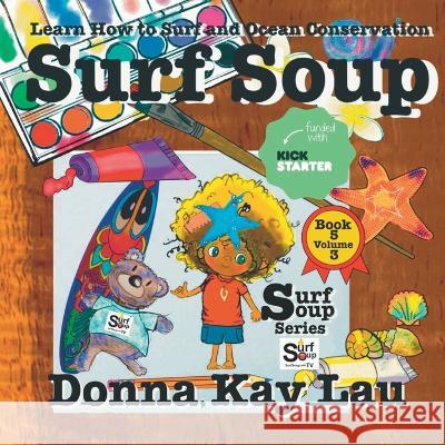 Surf Soup: Learn How to Surf and Ocean Conservation Book 5 Volume 3 Donna Kay Lau   9781956022506 Donna Kay Lau Studios-Art is On! In ProDUCKti