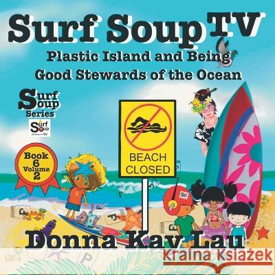 Surf Soup TV: Plastic Island and Being a Good Steward of the Ocean Book 6 Volume 2 Donna Kay Lau   9781956022520 Donna Kay Lau Studios-Art is On! In ProDUCKti