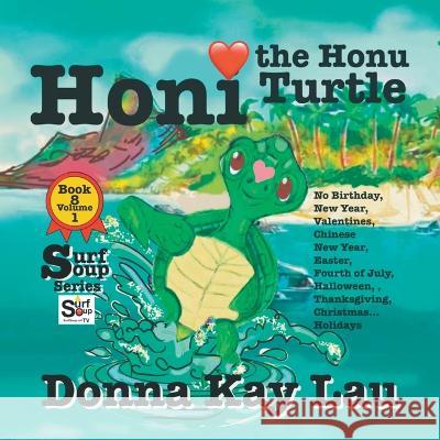 Honi the Honu Turtle: No Birthday, New Year, Valentines, Chinese New Year, Easter, Fourth of July, Halloween, Thanksgiving, Christmas...Holidays Book 8 Volume 1 Donna Kay Lau   9781956022629 Donna Kay Lau Studios-Art is On! In ProDUCKti
