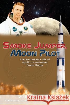 Smoke Jumper, Moon Pilot: The Remarkable Life of Apollo 14 Astronaut Stuart Roosa Willie Moseley 9781956027075