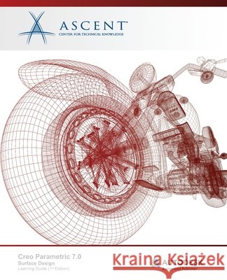 Creo Parametric 7.0: Surface Design Ascent - Center for Technical Knowledge 9781956032055 Ascent, Center for Technical Knowledge