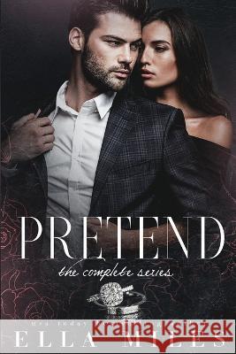 Pretend: The Complete Series Ella Miles 9781956036107 Ella Miles LLC