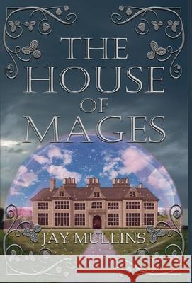 The House of Mages Jay Mullins 9781956037791