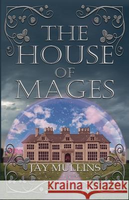 The House of Mages Jay Mullins 9781956037807