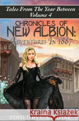 Chronicles of New Albion: Adventures in 1887 C Vandyke 9781956042139 Skullgate Media