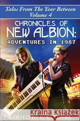 Chronicles of New Albion: Adventures in 1987 C Vandyke   9781956042153 Skullgate Media